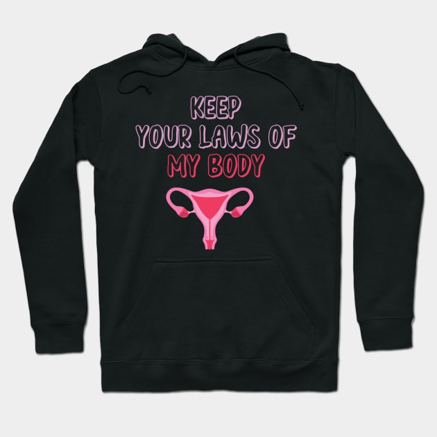 Pro-Choice Feminist Keep Your Laws Of My Body Hoodie by WassilArt